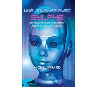 Une journée avec Sylphe, être virtuel Un vieux rêve de l'humanité : créer un homme parfait - Michel Pinard - Le Lys Bleu - broché - Nouvelles