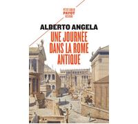 Une journée dans la Rome antique Sur les pas d'un Romain, dans la capitale du plus puissant des empires - Alberto Angela - Payot - Poche - Essai