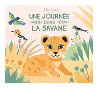 Elizabeth Bailey – Une journée dans la savane – Document jeunesse dès 6 ans – Cartonné
