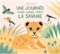 Elizabeth Bailey – Une journée dans la savane – Document jeunesse dès 6 ans – Cartonné