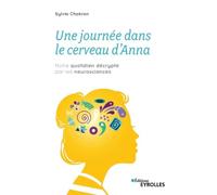 Une journée dans le cerveau d'Anna: Notre quotidien décrypté par les neurosciences