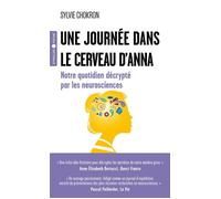 Sylvie Chokron – Une journée dans le cerveau d'Anna – Notre quotidien décrypté par les neurosciences