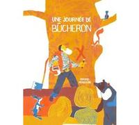 Une journée de bûcheron Arnaud Nebbache (Auteur)