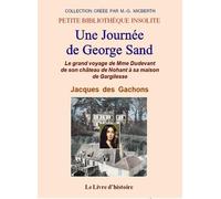 UNE JOURNÉE DE GEORGE SAND. De Nohant à Gargilesse