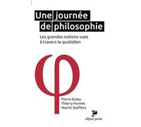 Une journée de philosophie - les grandes notions vues à travers le quotidien Les grandes notions vues à travers le quotidien - Pierre Dulau - Ellipses - broché - Essai