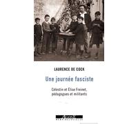 Une journée fasciste Célestin et Elise Freinet, pédagogues et militants - Laurence de Cock - Agone - broché - Essai