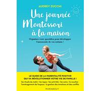 Une journée Montessori: Organisez votre quotidien pour révéler les super pouvoirs de votre enfant !