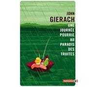 Une journée pourrie au paradis des truites John Gierach (Auteur)