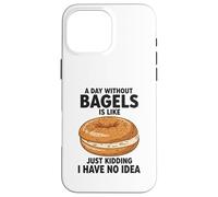 Une journée sans Bagels, C'est comme Une Blague, Je n'en AI Aucune idée Coque pour iPhone 16 Pro Max