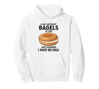 Une journée sans Bagels, C'est comme Une Blague, Je n'en AI Aucune idée Sweat à Capuche