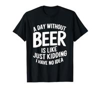 Une journée sans bière, C'est comme Une Blague, Je n'en AI Aucune idée T-Shirt Graphique avec Valeur