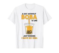 Une journée sans Boba, C'est comme Une Blague, Je n'en AI Aucune idée T-Shirt