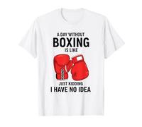 Une journée sans Boxe, C'est comme Une Blague, Je n'en AI Aucune idée T-Shirt