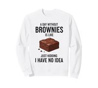Une journée sans Brownies, C'est comme Une Blague, Je n'en AI Aucune idée Sweatshirt