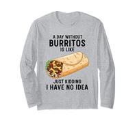 Une journée sans Burritos, C'est comme Une Blague, Je n'en AI Aucune idée Manche Longue