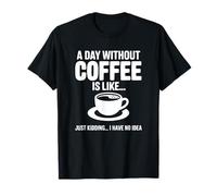 Une journée sans café, C'est comme - Funny Coffee T-Shirt