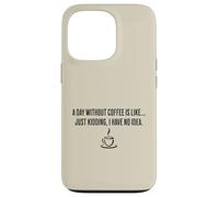 Une journée sans café, c'est comme... Je plaisante, je n'en ai aucune idée Coque pour iPhone 13 Pro