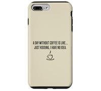 Une journée sans café, c'est comme... Je plaisante, je n'en ai aucune idée Coque pour iPhone 7 Plus/8 Plus