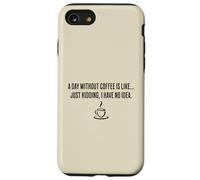 Une journée sans café, c'est comme... Je plaisante, je n'en ai aucune idée Coque pour iPhone SE (2020) / 7 / 8