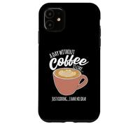 Une journée sans café, C'est comme si Je n'avais Aucune idée de la caféine Coque pour iPhone 11