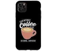 Une journée sans café, C'est comme si Je n'avais Aucune idée de la caféine Coque pour iPhone 11 Pro Max