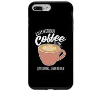Une journée sans café, C'est comme si Je n'avais Aucune idée de la caféine Coque pour iPhone 7 Plus/8 Plus
