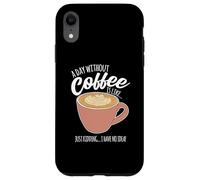 Une journée sans café, C'est comme si Je n'avais Aucune idée de la caféine Coque pour iPhone XR