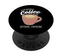 Une journée sans café, C'est comme si Je n'avais Aucune idée de la caféine PopSockets PopGrip Adhésif