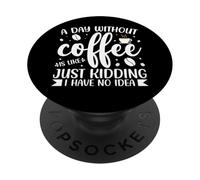 Une journée sans café, C'est comme Une Blague, Je n'en AI Aucune idée PopSockets PopGrip Adhésif