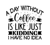 une journée sans café c'est comme une blague je n'en ai aucune idée Stickers muraux 42x46.4cm Stickers pour vitres Noir