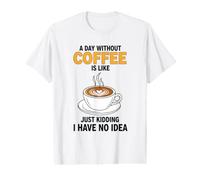 Une journée sans café, C'est comme Une Blague, Je n'en AI Aucune idée T-Shirt Graphique avec Valeur