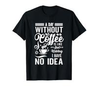 Une journée sans café, C'est comme Une Blague, Je n'en AI Aucune idée T-Shirt Graphique avec Valeur