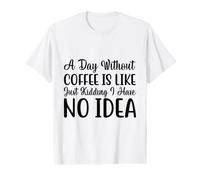 Une journée sans café, C'est comme Une Blague, Je n'en AI Aucune idée T-Shirt Graphique avec Valeur