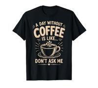 Une journée sans café est comme ne me Demande Pas de café Humour T-Shirt Graphique avec Valeur