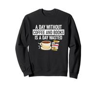 Une journée sans café et sans livres est une journée perdue Sweatshirt