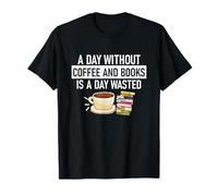 Une journée sans café et sans livres est une journée perdue T-Shirt