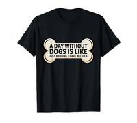 Une journée sans Chiens, C'est comme Une Blague, Je n'en AI Aucune idée drôle T-Shirt