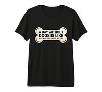 Une journée sans Chiens, C'est comme Une Blague, Je n'en AI Aucune idée drôle T-Shirt Haut de Gamme