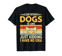 Une journée sans Chiens, C'est comme Une Blague, Je n'en AI Aucune idée T-Shirt Graphique avec Valeur