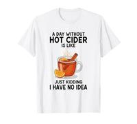 Une journée sans cidre Chaud, C'est comme Une Blague, Je n'en AI Aucune idée T-Shirt