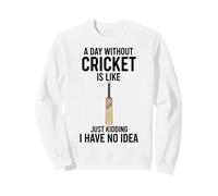 Une journée sans Cricket, C'est comme Une Blague, Je n'en AI Aucune idée Sweatshirt