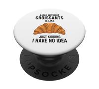 Une journée sans Croissants, C'est comme Une Blague, Je n'en AI Aucune idée PopSockets PopGrip Adhésif
