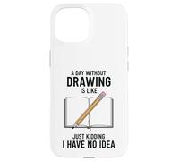 Une journée sans Dessiner, C'est comme Une Blague, Je n'en AI Aucune idée Coque pour iPhone 15