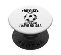 Une journée sans Football, C'est comme Une Blague, Je n'en AI Aucune idée PopSockets PopGrip Adhésif