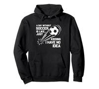 Une journée sans football, c'est comme une blague, je n'en ai aucune idée Sweat à Capuche