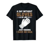 Une journée sans Gants, C'est comme Une Blague, Je n'en AI Aucune idée T-Shirt Graphique avec Valeur