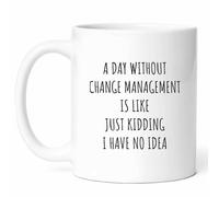 Une Journée Sans Gestion Du Changement Mug Humour Tasse Drôle Tasses À Thé Pour Espresso Chocolat Chaud Maison Cacao 330Ml