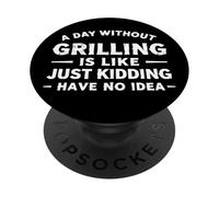 Une journée sans Griller, C'est comme plaisanter, Je n'en AI Aucune idée PopSockets PopGrip Adhésif