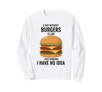 Une journée sans Hamburgers, C'est comme Une Blague, Je n'en AI Aucune idée Sweatshirt