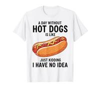 Une journée sans Hot Dogs, C'est comme Une Blague, Je n'en AI Aucune idée T-Shirt